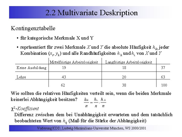 2. 2 Multivariate Deskription Kontingenztabelle • für kategorische Merkmale X und Y • repräsentiert