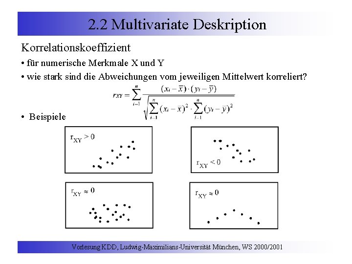 2. 2 Multivariate Deskription Korrelationskoeffizient • für numerische Merkmale X und Y • wie