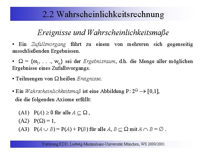 2. 2 Wahrscheinlichkeitsrechnung Ereignisse und Wahrscheinlichkeitsmaße • Ein Zufallsvorgang führt zu einem von mehreren