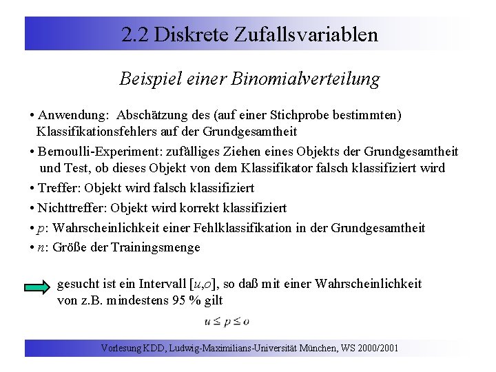 2. 2 Diskrete Zufallsvariablen Beispiel einer Binomialverteilung • Anwendung: Abschätzung des (auf einer Stichprobe