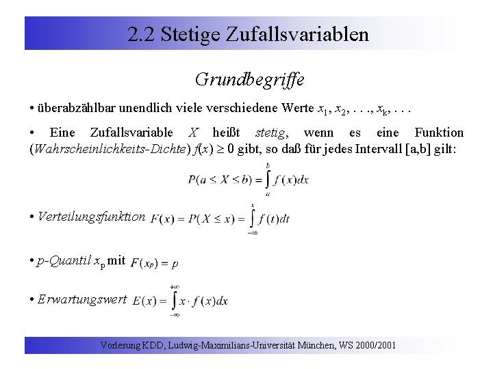 2. 2 Stetige Zufallsvariablen Grundbegriffe • überabzählbar unendlich viele verschiedene Werte x 1, x