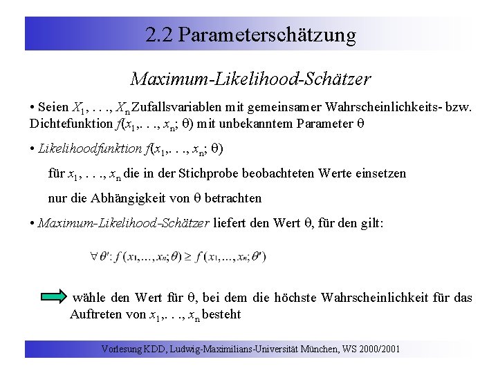 2. 2 Parameterschätzung Maximum-Likelihood-Schätzer • Seien X 1, . . . , Xn Zufallsvariablen