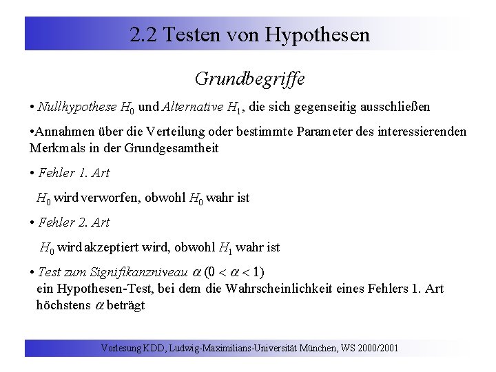 2. 2 Testen von Hypothesen Grundbegriffe • Nullhypothese H 0 und Alternative H 1,