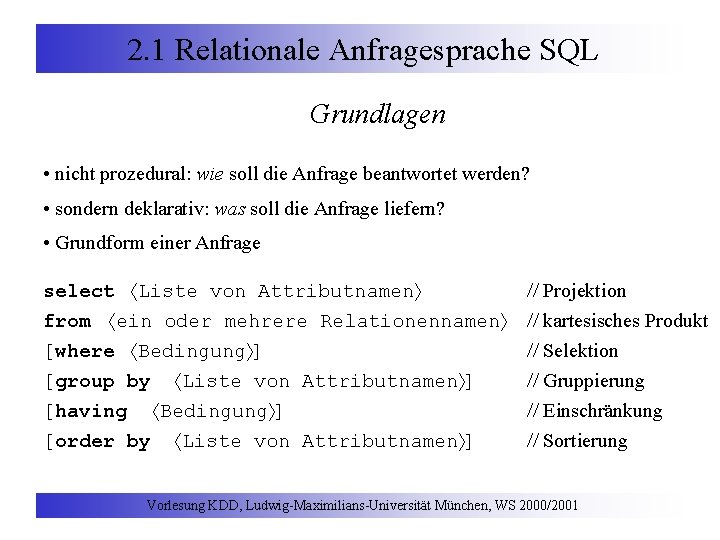 2. 1 Relationale Anfragesprache SQL Grundlagen • nicht prozedural: wie soll die Anfrage beantwortet