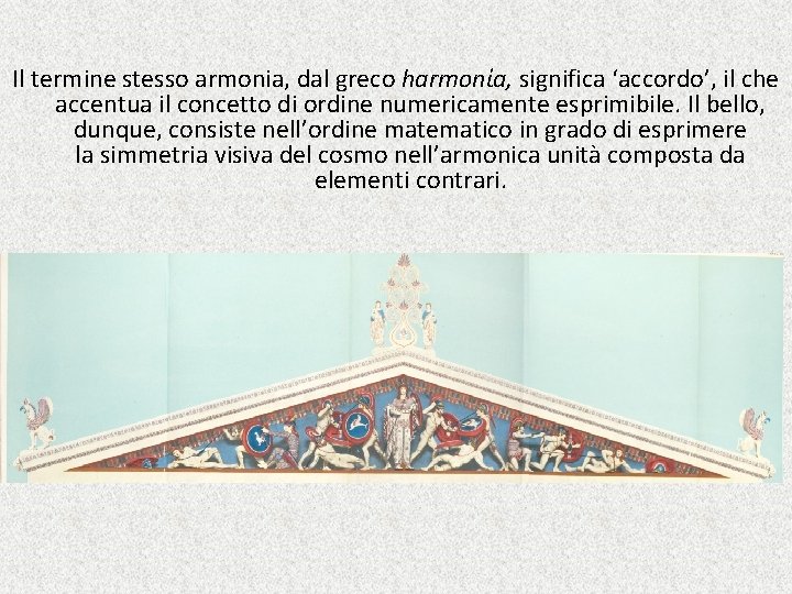 Il termine stesso armonia, dal greco harmonίa, significa ‘accordo’, il che accentua il concetto