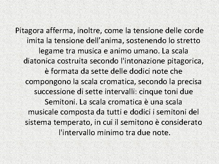 Pitagora afferma, inoltre, come la tensione delle corde imita la tensione dell’anima, sostenendo lo