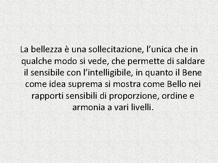 La bellezza è una sollecitazione, l’unica che in qualche modo si vede, che permette