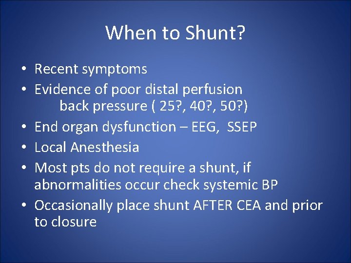 When to Shunt? • Recent symptoms • Evidence of poor distal perfusion back pressure