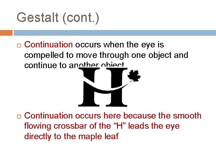 Gestalt (cont. ) Continuation occurs when the eye is compelled to move through one