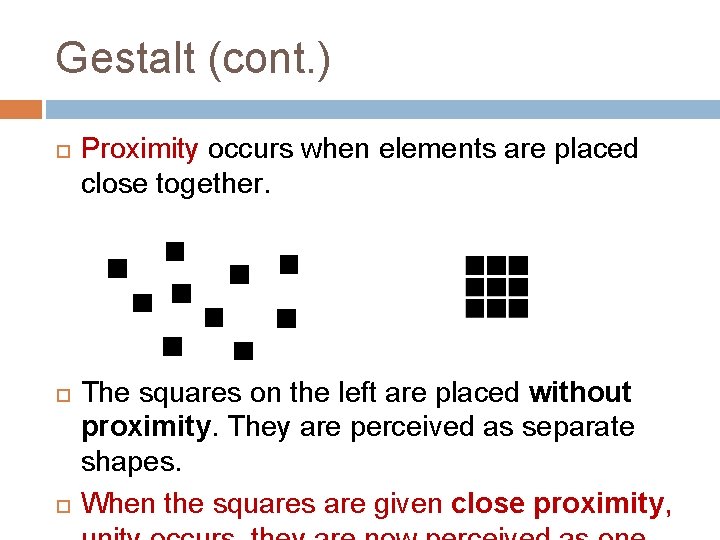Gestalt (cont. ) Proximity occurs when elements are placed close together. The squares on