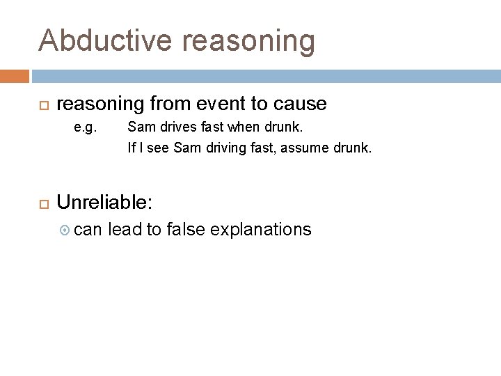 Abductive reasoning from event to cause e. g. Sam drives fast when drunk. If
