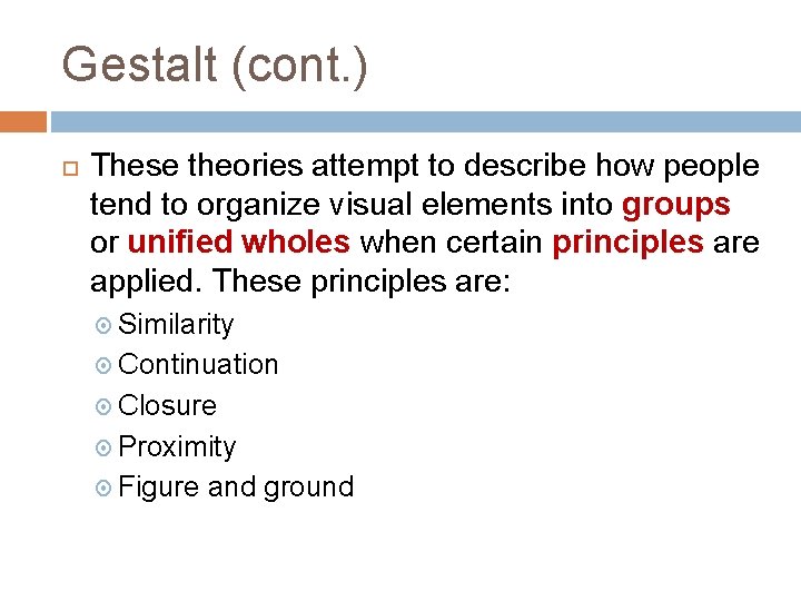 Gestalt (cont. ) These theories attempt to describe how people tend to organize visual