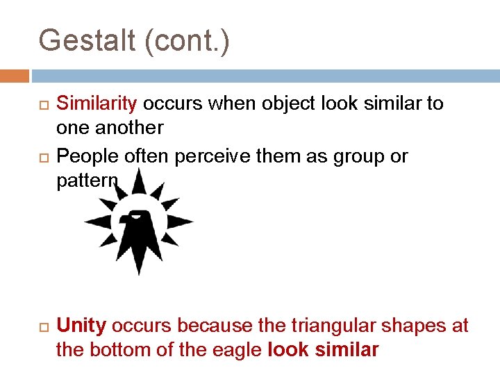 Gestalt (cont. ) Similarity occurs when object look similar to one another People often