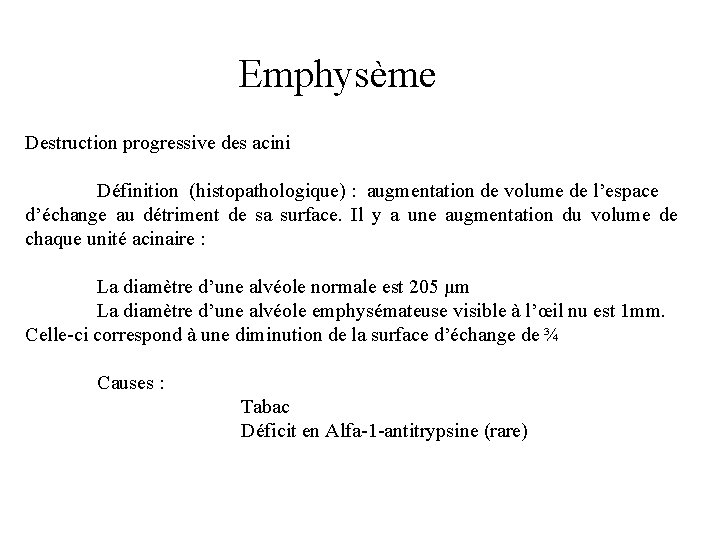 Emphysème Destruction progressive des acini Définition (histopathologique) : augmentation de volume de l’espace d’échange