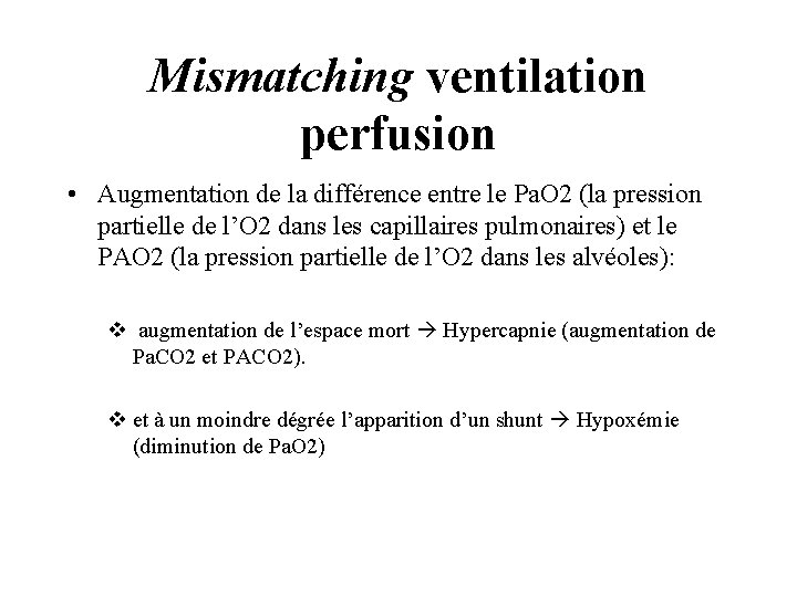 Mismatching ventilation perfusion • Augmentation de la différence entre le Pa. O 2 (la