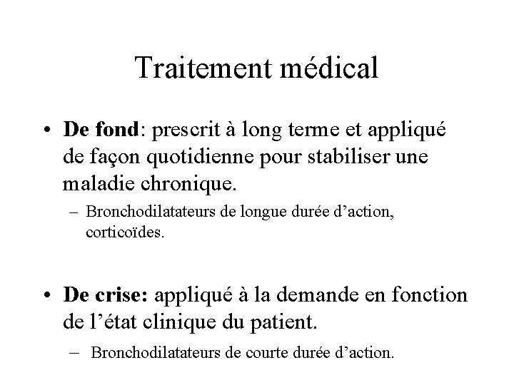 Traitement médical • De fond: prescrit à long terme et appliqué de façon quotidienne