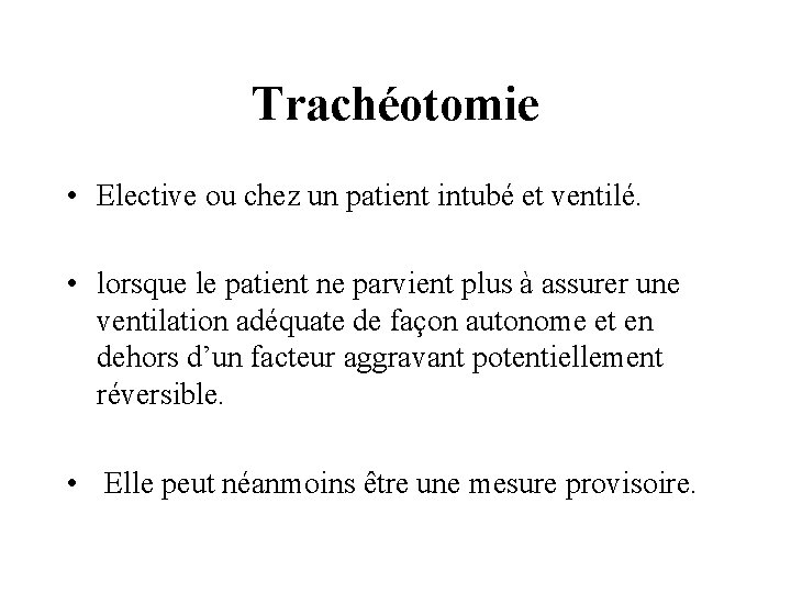 Trachéotomie • Elective ou chez un patient intubé et ventilé. • lorsque le patient