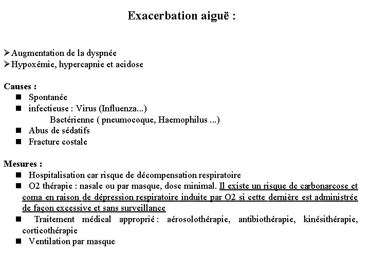 Exacerbation aiguë : ØAugmentation de la dyspnée ØHypoxémie, hypercapnie et acidose Causes : n