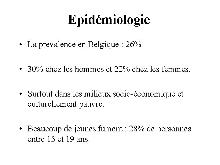 Epidémiologie • La prévalence en Belgique : 26%. • 30% chez les hommes et