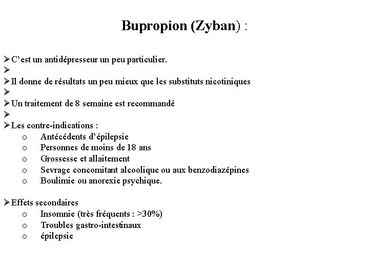 Bupropion (Zyban) : ØC’est un antidépresseur un peu particulier. Ø ØIl donne de résultats