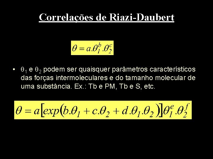 Correlações de Riazi-Daubert • 1 e 2 podem ser quaisquer parâmetros característicos das forças