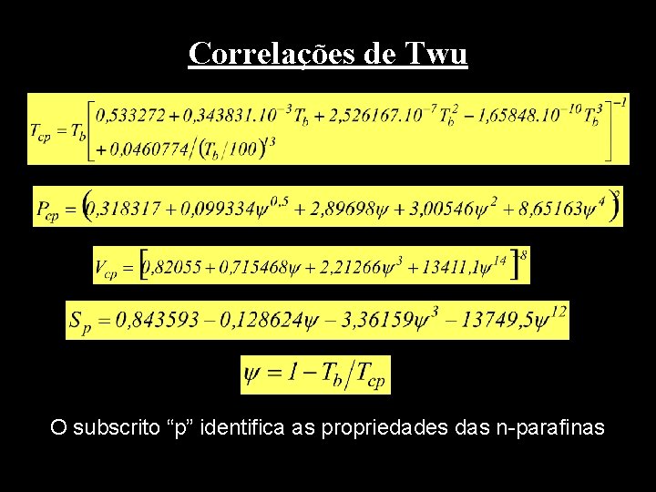 Correlações de Twu O subscrito “p” identifica as propriedades das n-parafinas 