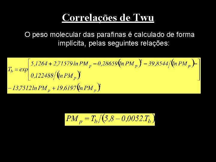 Correlações de Twu O peso molecular das parafinas é calculado de forma implícita, pelas