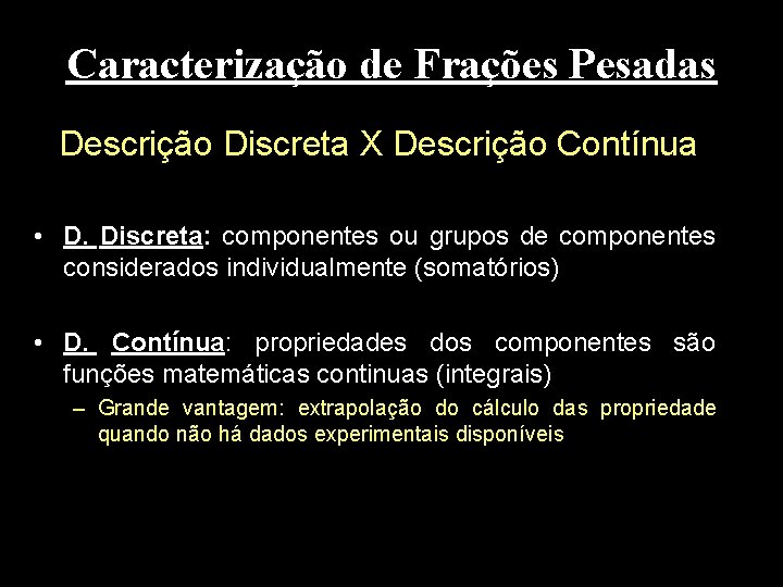 Caracterização de Frações Pesadas Descrição Discreta X Descrição Contínua • D. Discreta: componentes ou