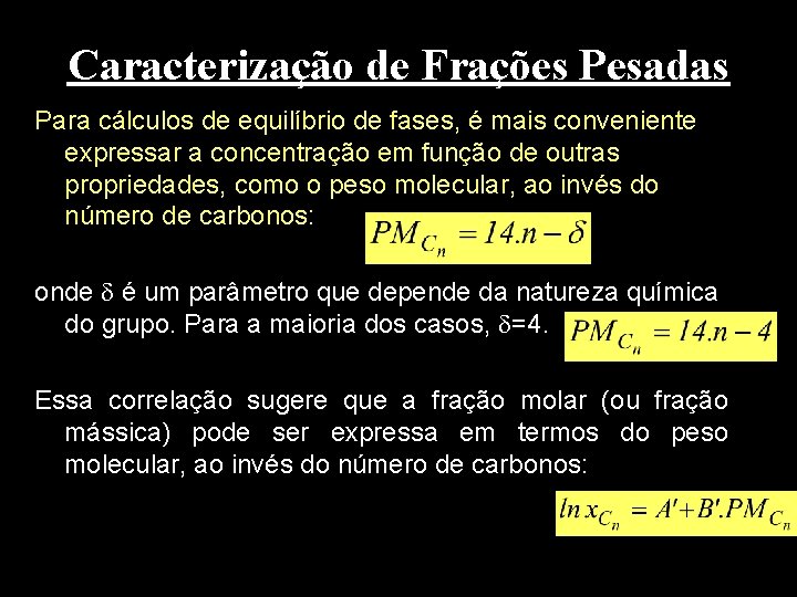 Caracterização de Frações Pesadas Para cálculos de equilíbrio de fases, é mais conveniente expressar