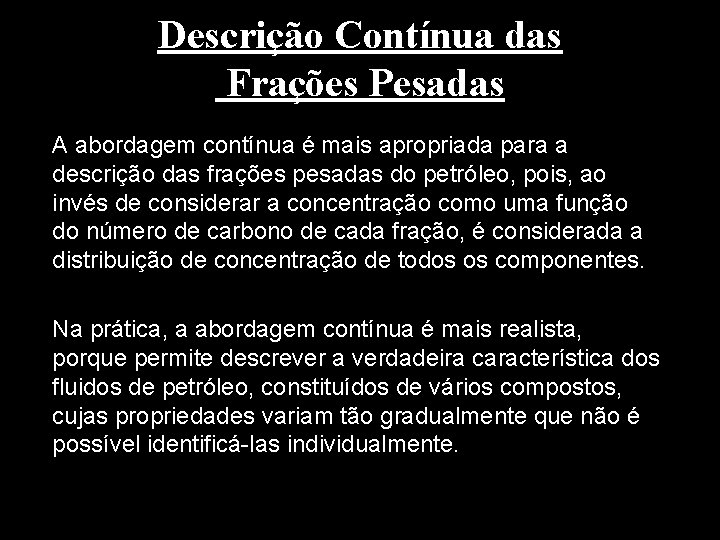 Descrição Contínua das Frações Pesadas A abordagem contínua é mais apropriada para a descrição