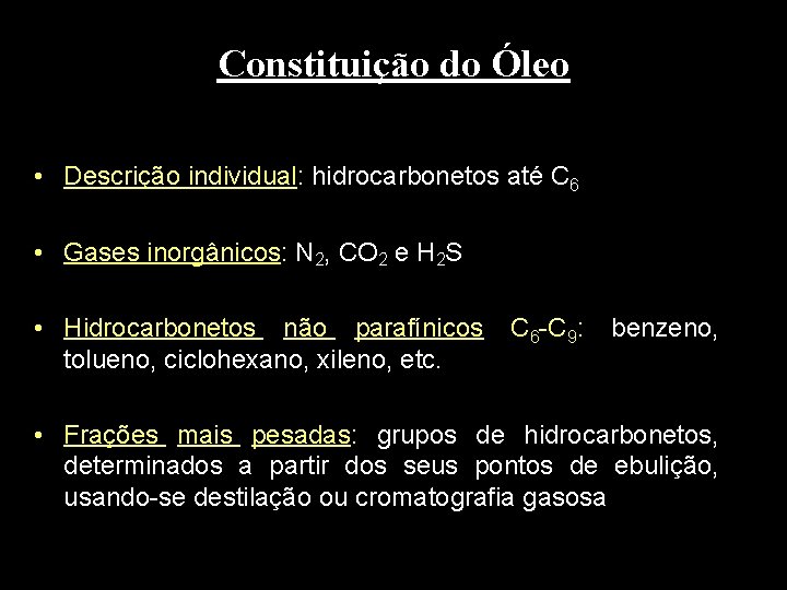Constituição do Óleo • Descrição individual: hidrocarbonetos até C 6 • Gases inorgânicos: N