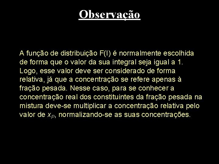 Observação A função de distribuição F(I) é normalmente escolhida de forma que o valor