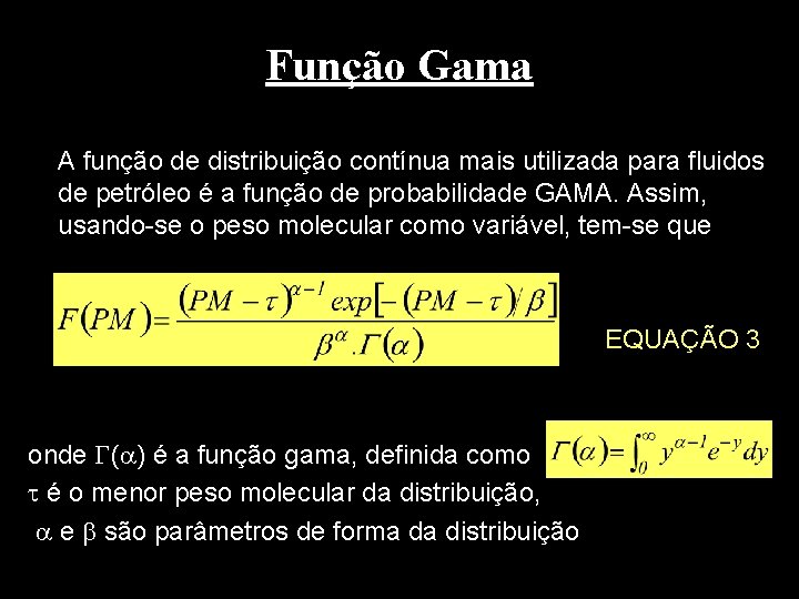 Função Gama A função de distribuição contínua mais utilizada para fluidos de petróleo é