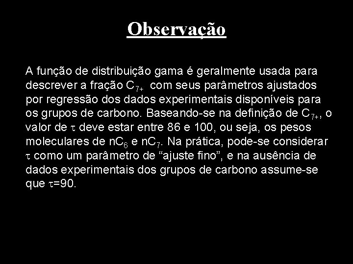 Observação A função de distribuição gama é geralmente usada para descrever a fração C