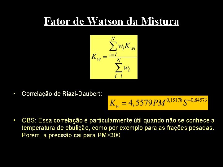 Fator de Watson da Mistura • Correlação de Riazi-Daubert: • OBS: Essa correlação é