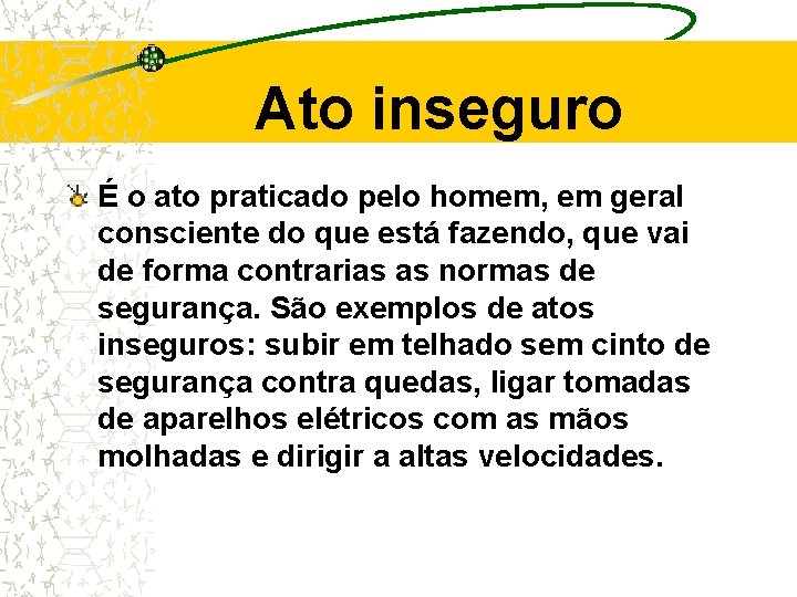 Ato inseguro É o ato praticado pelo homem, em geral consciente do que está