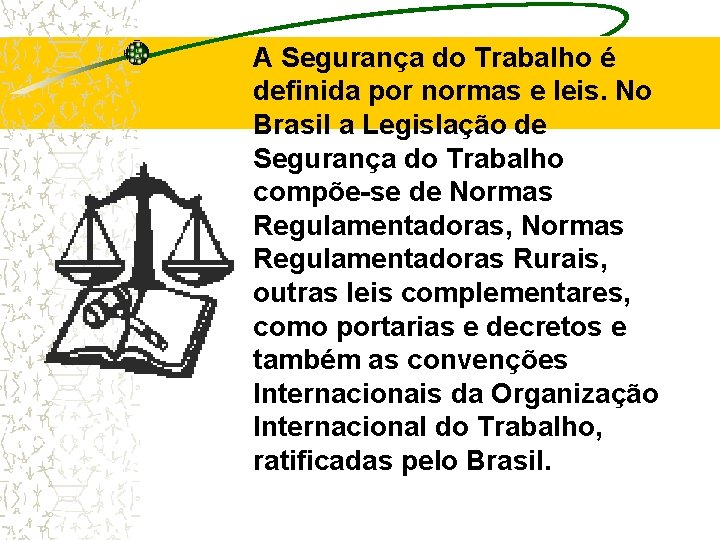 A Segurança do Trabalho é definida por normas e leis. No Brasil a Legislação