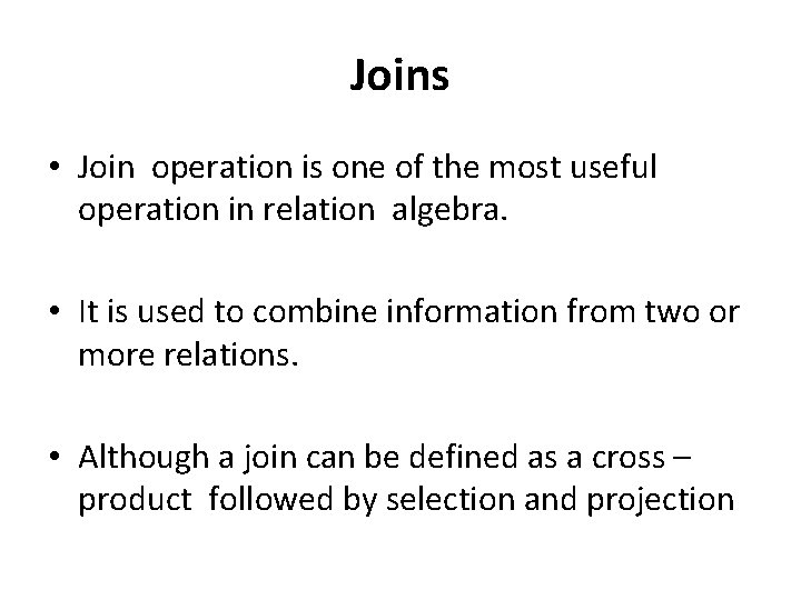 Joins • Join operation is one of the most useful operation in relation algebra.