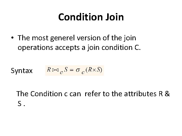 Condition Join • The most generel version of the join operations accepts a join