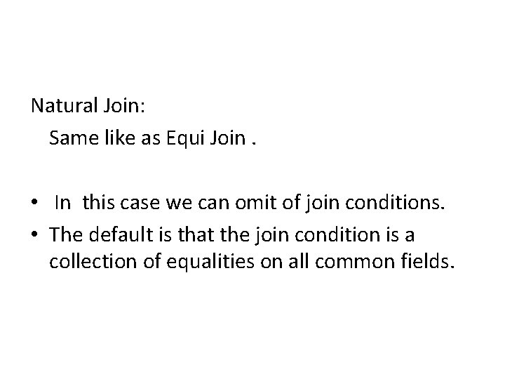 Natural Join: Same like as Equi Join. • In this case we can omit