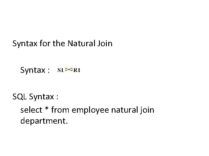 Syntax for the Natural Join Syntax : SQL Syntax : select * from employee