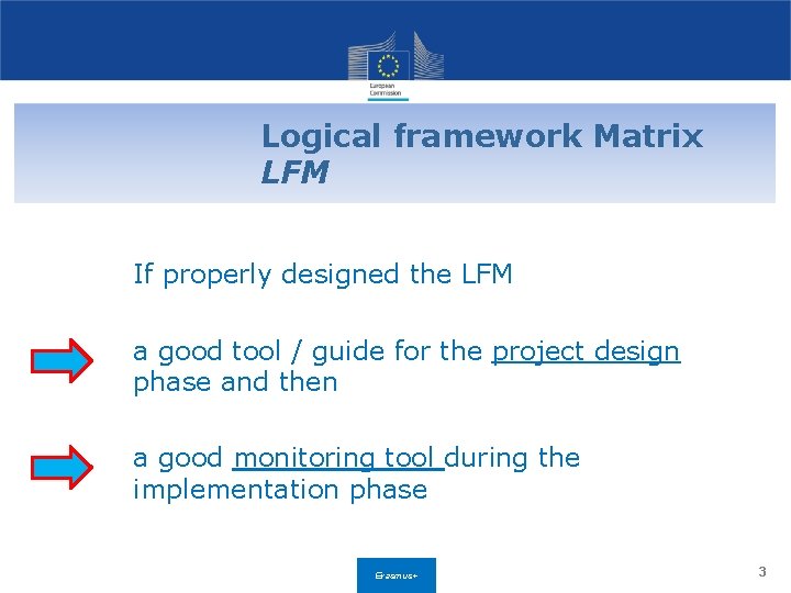 Logical framework Matrix LFM If properly designed the LFM a good tool / guide