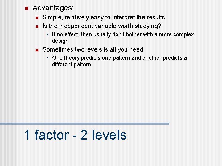 n Advantages: n n Simple, relatively easy to interpret the results Is the independent