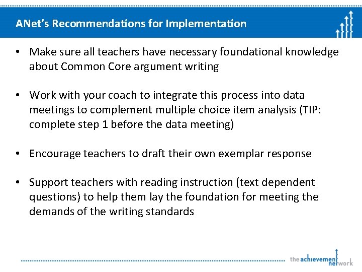 ANet’s Recommendations for Implementation • Make sure all teachers have necessary foundational knowledge about