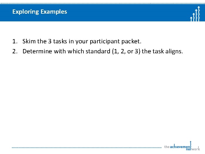 Exploring Examples 1. Skim the 3 tasks in your participant packet. 2. Determine with