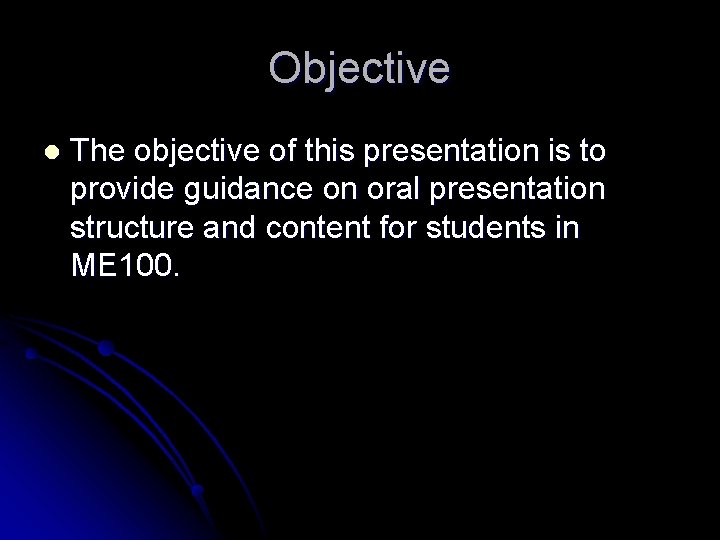 Objective l The objective of this presentation is to provide guidance on oral presentation