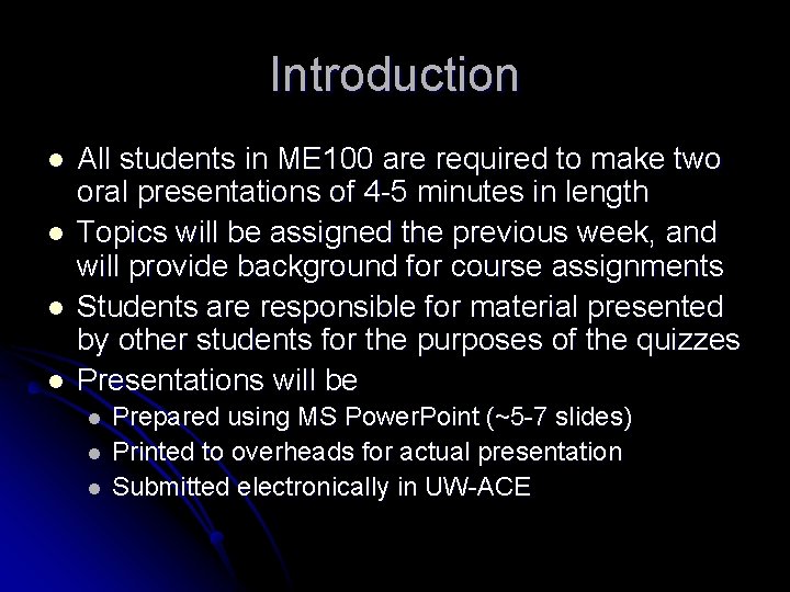 Introduction l l All students in ME 100 are required to make two oral