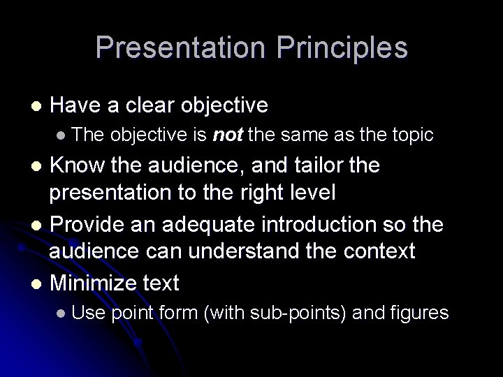 Presentation Principles l Have a clear objective l The objective is not the same