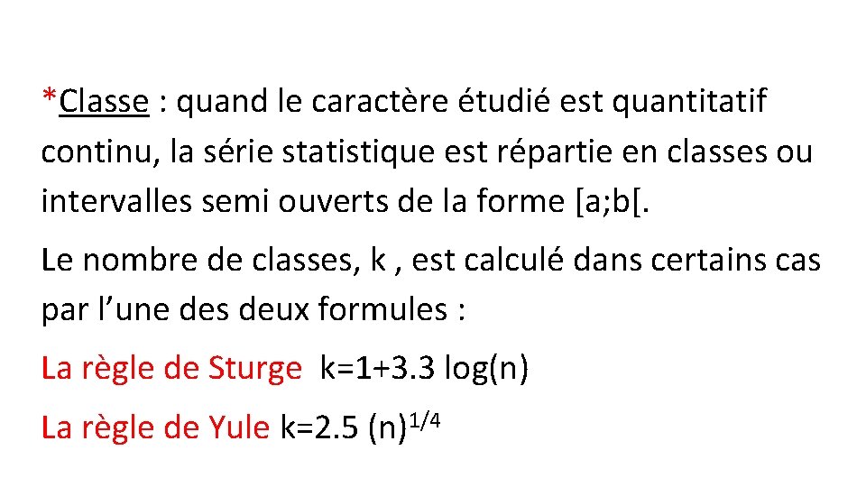 *Classe : quand le caractère étudié est quantitatif continu, la série statistique est répartie