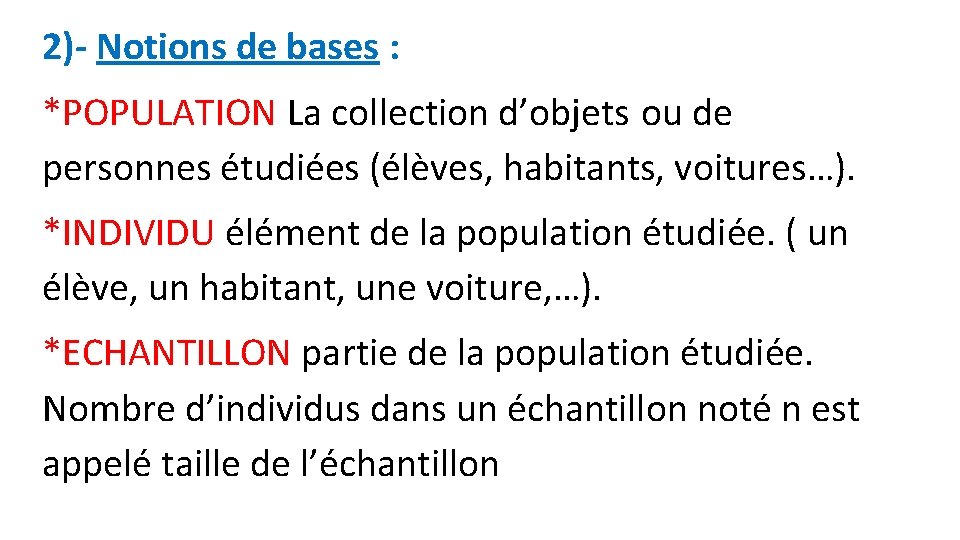 2)- Notions de bases : *POPULATION La collection d’objets ou de personnes étudiées (élèves,